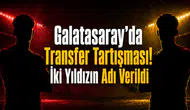 Galatasaray’da Transfer Tartışması! İki Yıldızın Adı Verildi