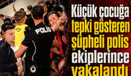 Küçük çocuğa tepki gösteren şüpheli polis ekiplerince yakalandı