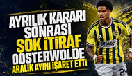 Ayrılık kararı sonrası şok itiraf Oosterwolde Aralık ayını işaret etti