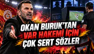 OKAN BURUK’TAN VAR HAKEMİ İÇİN ÇOK SERT SÖZLER
