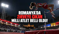 Romanya’da Zirveye Çıkan Milli Atlet Belli Oldu!
