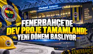 FENERBAHÇE'DE DEV PROJE TAMAMLANDI: YENİ DÖNEM BAŞLIYOR