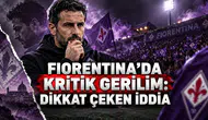 FIORENTINA’DA KRİTİK GERİLİM: DİKKAT ÇEKEN İDDİA