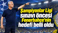 Şampiyonlar Ligi sınavı öncesi Fenerbahçe'nin hedefi belli oldu