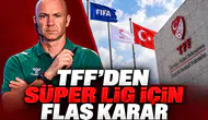 TFF'den Süper Lig İçin Flaş Karar