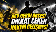 DEV DERBİ ÖNCESİ DİKKAT ÇEKEN HAKEM GELİŞMESİ