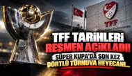 TFF Tarihleri Resmen Açıkladı! Süper Kupa'da Son Kez Dörtlü Turnuva Heyecanı...