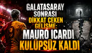 GALATASARAY SONRASI DİKKAT ÇEKEN GELİŞME: MAURO ICARDI KULÜPSÜZ KALDI