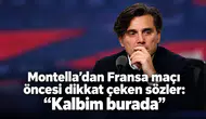Montella’dan Fransa maçı öncesi dikkat çeken sözler: “Kalbim burada”