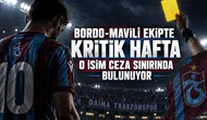 Bordo-mavili ekipte kritik hafta o isim ceza sınırında bulunuyor!