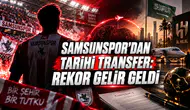 SAMSUNSPOR’DAN TARİHİ TRANSFER: REKOR GELİR GELDİ