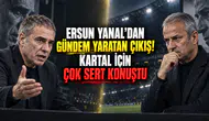 Ersun Yanal’dan Gündem Yaratan Çıkış! Kartal İçin Çok Sert Konuştu