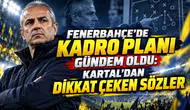 FENERBAHÇE’DE KADRO PLANI GÜNDEM OLDU: KARTAL’DAN DİKKAT ÇEKEN SÖZLER