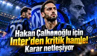 Hakan Çalhanoğlu için Inter'den kritik hamle! Karar netleşiyor