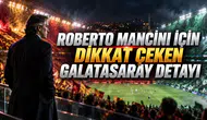 ROBERTO MANCINI İÇİN DİKKAT ÇEKEN GALATASARAY DETAYI