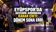 EYÜPSPOR'DA GECENİN ARDINDAN KARAR ÇIKTI: DÖNEM SONA ERDİ