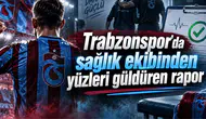 Trabzonspor'da sağlık ekibinden yüzleri güldüren rapor