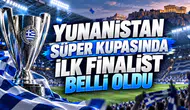 Yunanistan Süper Kupasında İlk Finalist Belli Oldu