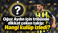 Oğuz Aydın için tribünde dikkat çeken takip: Hangi kulüp izledi?