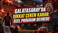 GALATASARAY’DA DİKKAT ÇEKEN KARAR: ÖZEL PROGRAM DEVREDE