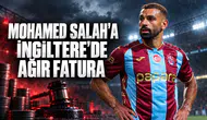 Mohamed Salah'a İngiltere'de ağır fatura