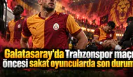 Galatasaray'da Trabzonspor maçı öncesi sakat oyuncularda son durum