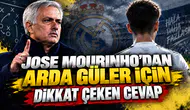 JOSE MOURINHO’DAN ARDA GÜLER İÇİN DİKKAT ÇEKEN CEVAP