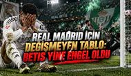 REAL MADRID İÇİN DEĞİŞMEYEN TABLO: BETIS YİNE ENGEL OLDU