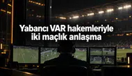 Yabancı VAR Hakemleriyle Yapılan Anlaşmada Dikkat Çeken Detaylar