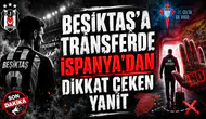 BEŞİKTAŞ’A TRANSFERDE İSPANYA’DAN DİKKAT ÇEKEN YANIT