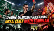 SPORTING-GALATASARAY MAÇI SONRASI DİKKAT ÇEKEN HAKEM YORUMLARI