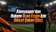 Alanyaspor’dan Hakem Ozan Ergün İçin Dikkat Çeken Çıkış