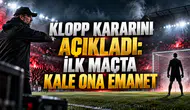 KLOPP KARARINI AÇIKLADI: İLK MAÇTA KALE ONA EMANET
