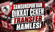 SAMSUNSPOR’DAN DİKKAT ÇEKEN TRANSFER HAMLESİ