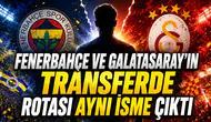FENERBAHÇE VE GALATASARAY’IN TRANSFERDE ROTASI AYNI İSME ÇIKTI