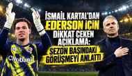İsmail Kartal’dan Ederson İçin Dikkat Çeken Açıklama: Sezon Başındaki Görüşmeyi Anlattı