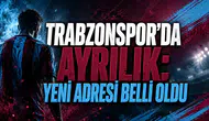 TRABZONSPOR’DA AYRILIK: YENİ ADRESİ BELLİ OLDU