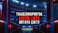 Trabzonspor’da Kritik Liste Ortaya Çıktı!