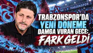 TRABZONSPOR’DA YENİ DÖNEME DAMGA VURAN GECE: FARK GELDİ