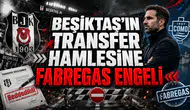 BEŞİKTAŞ’IN TRANSFER HAMLESİNE FABREGAS ENGELİ