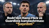 Rodri’den Hansi Flick ve Guardiola karşılaştırması: “Şaşırdım”