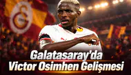 Galatasaray'da Victor Osimhen gelişmesi