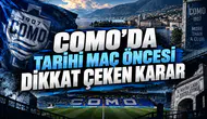 COMO’DA TARİHİ MAÇ ÖNCESİ DİKKAT ÇEKEN KARAR