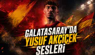 Galatasaray'da Yusuf Akçiçek Sesleri
