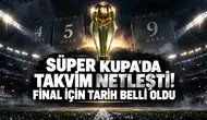 Süper Kupa’da Takvim Netleşti! Final İçin Tarih Belli Oldu