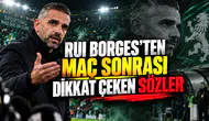 RUI BORGES’TEN MAÇ SONRASI DİKKAT ÇEKEN SÖZLER