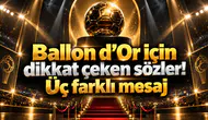 Ballon d’Or için dikkat çeken sözler! Üç farklı mesaj