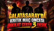 GALATASARAY’DA KRİTİK MAÇ ÖNCESİ DİKKAT ÇEKEN 3 EKSİK