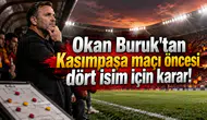 Okan Buruk'tan Kasımpaşa maçı öncesi dört isim için karar!