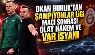Okan Buruk'tan Şampiyonlar Ligi maçı sonrası olay hakem ve VAR isyanı